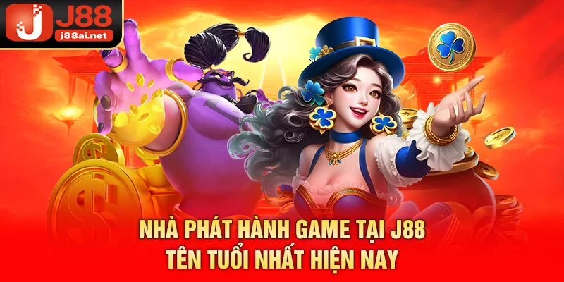 Cập Nhật Top 6 Nhà Phát Hành Game Tại j88 Chất Lượng Nhất Nhà phát hành game tại j88 tên tuổi nhất hiện nay