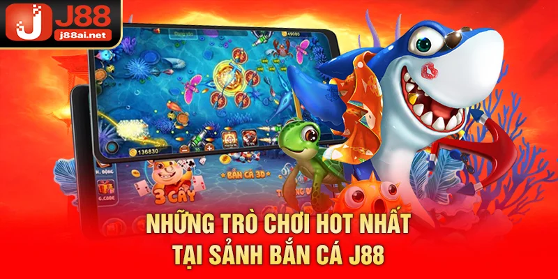 Bắn Cá J88 - Săn Cá Liền Tay, Nhận Ngay Hàng Ngàn Phần Quà Những trò chơi hot nhất tại sảnh bắn cá j88