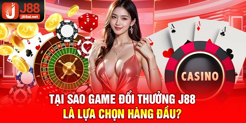 Game Đổi Thưởng J88 - Săn Thưởng Hấp Dẫn, Thắng Lớn Cực Dễ Tại sao game đổi thưởng j88 là lựa chọn hàng đầu?